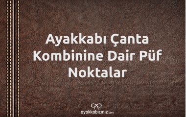 Ayakkabı Çanta Kombinine Dair Püf Noktalar